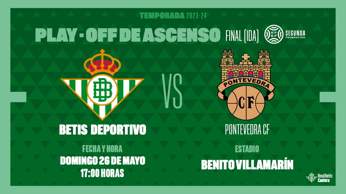 El Betis Deportivo-Pontevedra CF, el domingo 26 de mayo a las 17:00 horas en el Benito Villamarín